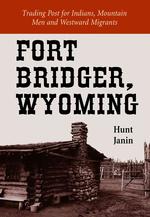 Fort Bridger, Wyoming : Trading Post for Indians, Mountain Men and Westward Migrants