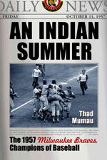 An Indian Summer : The 1957 Milwaukee Braves, Champions of Baseball