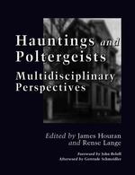 Hauntings and Poltergeists : Multidisciplinary Perspectives