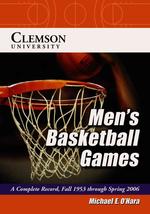 Clemson University Men's Basketball Games : A Complete Record, Fall 1953 through Spring 2006