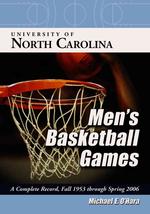 University of North Carolina Men's Basketball Games : A Complete Record, Fall 1953 through Spring 2006