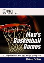 Duke University Men's Basketball Games : A Complete Record, Fall 1953 through Spring 2006