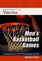 University of Virginia Men's Basketball Games : A Complete Record, Fall 1953 through Spring 2006
