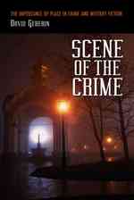 Scene of the Crime : The Importance of Place in Crime and Mystery Fiction