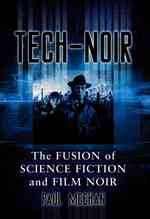 Tech-Noir : The Fusion of Science Fiction and Film Noir