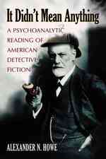 It Didn't Mean Anything : A Psychoanalytic Reading of American Detective Fiction