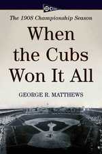 When the Cubs Won It All : The 1908 Championship Season