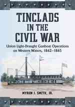 Tinclads in the Civil War : Union Light-Draught Gunboat Operations on Western Waters, 1862-1865