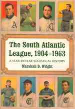 The South Atlantic League, 1904-1963 : A Year-by-Year Statistical History