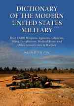 Dictionary of the Modern United States Military : Over 15,000 Weapons, Agencies, Acronyms, Slang, Installations, Medical Terms and Other Lexical Units of Warfare