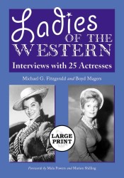 Ladies of the Western : Interviews with 25 Actresses from the Silent Era to the Television Westerns of the 1950s and 1960s [A Large Print Abridged Edition]