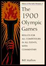 1900年オリンピック大会：全データ（注解付）<br>The 1900 Olympic Games : Results for All Competitors in All Events, with Commentary