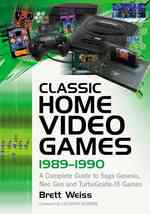 Classic Home Video Games, 1989-1990 : A Complete Guide to Sega Genesis, Neo Geo and TurboGrafx-16 Games