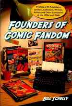 Founders of Comic Fandom : Profiles of 90 Publishers, Dealers, Collectors, Writers, Artists and Other Luminaries of the 1950s and 1960s