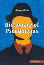 Dictionary of Pseudonyms : 13,000 Assumed Names and Their Origins, 5th ed.