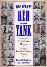 Between Reb and Yank : A Civil War History of Northern Loudoun County, Virginia