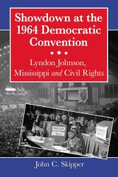Showdown at the 1964 Democratic Convention : Lyndon Johnson, Mississippi and Civil Rights