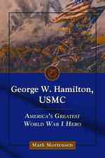 George W. Hamilton, USMC : America's Greatest World War I Hero
