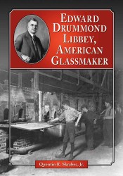 Edward Drummond Libbey : A Biography of the American Glassmaker