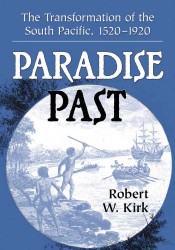 Paradise Past : The Transformation of the South Pacific, 1520-1920