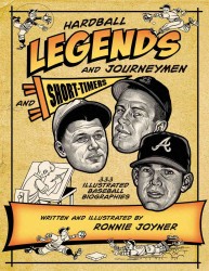 Hardball Legends and Journeymen and Short-Timers : 333 Illustrated Baseball Biographies