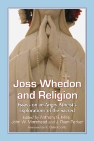 Joss Whedon and Religion : Essays on an Angry Atheist's Explorations of the Sacred