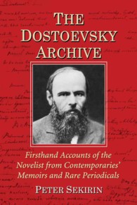 The Dostoevsky Archive : Firsthand Accounts of the Novelist from Contemporaries' Memoirs and Rare Periodicals, Most Translated into English for the First Time, with a Detailed Lifetime Chronology and Annotated Bibliography