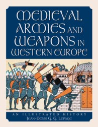 図解西洋中世の軍隊と武器の歴史<br>Medieval Armies and Weapons in Western Europe : An Illustrated History