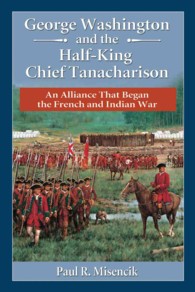 George Washington and the Half-King Chief Tanacharison : An Alliance That Began the French and Indian War