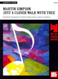Martin Simpson : Just a Closer Walk with Thee: Instrumental Arrangements of American Gospel Songs in Notation and Tablature (Mel Bay Archive Editions) （Reprint）