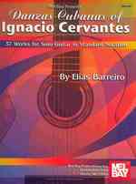 Danzas Cubanas of Ignacio Cervantes : 37 Works for Solo Guitar in Standard Notation （SPI）