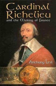 Cardinal Richelieu : And the Making of France