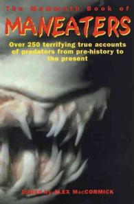 The Mammoth Book of Maneaters : Over 250 Terrifying True Accounts of Predators from Pre-history to the Present