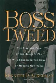 Boss Tweed : The Rise and Fall of the corrupt Pol Who Conceived the Soul of Modern New York