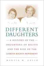Different Daughters : A History of the Daughters of Bilitis and the Birth of the Lesbian Rights Movement