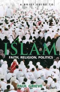 A Brief Guide to Islam : History, Faith and Politics: the Complete Introduction