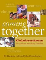 Coming Together : Celebrations for African American Families : Christmas, Kwanzaa, Family Reunions, and Naming Ceremonies （1ST）