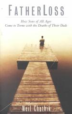 Fatherloss: How Sons of All Ages Come to Terms with the Deathsof Their Dads