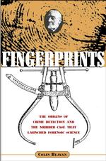 Fingerprints : The Origins of Crime Detection and the Murder Case That Launched Forensic Science