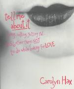 Tell Me about It : Lying, Sulking and Getting Fat and 56 Other Things Not to Do While Looking for Love