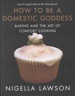How to Be a Domestic Goddess : Baking and the Art of Comfort Cooking