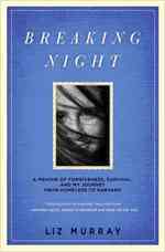 Breaking Night : A Memoir of Forgiveness, Survival, and My Journey from Homeless to Harvard