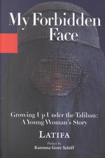 My Forbidden Face : Growing Up under the Taliban - a Young Woman's Story