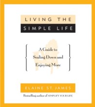 Living the Simple Life : A Guide to Scaling Down & Enjoying More （Reprint）