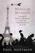 Wings of Madness : Alberto Santos-Dumont and the Invention of Flight （Reprint）