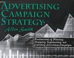 Advertising Campaign Strategy : Fundamentals of Planning, Designing, Implementing, and Evaluating Advertising Campaigns （SPI）