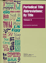 Periodical Title Abbreviations: by Title : Covering: Periodical Title Abbreviations, Database Abbreviations, and Selected Monograph Abbreviations in S 〈2〉 （11TH）