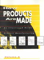How Products Are Made : An Illustrated Guide to Product Manufacturing (How Products Are Made) 〈6〉