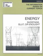 Energy : Shortage, Glut, or Enough? (Information Plus Reference Series)
