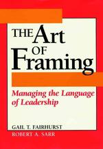Art of Framing : Managing the Language of Leadership -- hardback